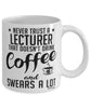 Funny Lecturer Mug Never Trust A Lecturer That Doesn't Drink Coffee and Swears A Lot Coffee Cup 11oz 15oz White