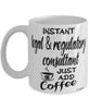 Funny Legal & Regulatory Consultant Mug Instant Legal & Regulatory Consultant Just Add Coffee Cup White