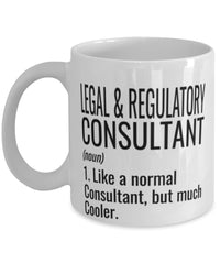 Funny Legal & Regulatory Consultant Mug Like A Normal Consultant But Much Cooler Coffee Cup 11oz 15oz White