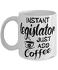 Funny Legislator Mug Instant Legislator Just Add Coffee Cup White