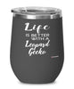 Funny Leopard Gecko Lizard Wine Glass Life Is Better With A Leopard Gecko 12oz Stainless Steel Black