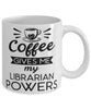 Funny Librarian Mug Coffee Gives Me My Librarian Powers Coffee Cup 11oz 15oz White