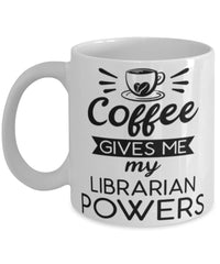 Funny Librarian Mug Coffee Gives Me My Librarian Powers Coffee Cup 11oz 15oz White