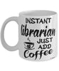 Funny Librarian Mug Instant Librarian Just Add Coffee Cup White