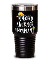 Funny Librarian Tumbler Nacho Average Librarian Tumbler 30oz Stainless Steel