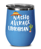 Funny Librarian Wine Tumbler Gift Nacho Average Librarian Wine Glass Stemless 12oz Stainless Steel