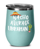 Funny Librarian Wine Tumbler Gift Nacho Average Librarian Wine Glass Stemless 12oz Stainless Steel