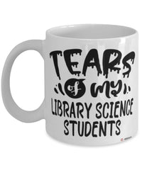 Funny Library Science Professor Teacher Mug Tears Of My Library Science Students Coffee Cup White