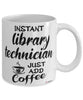 Funny Library Technician Mug Instant Library Technician Just Add Coffee Cup White