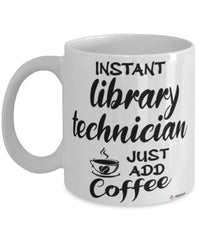 Funny Library Technician Mug Instant Library Technician Just Add Coffee Cup White