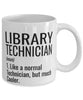 Funny Library Technician Mug Like A Normal Technician But Much Cooler Coffee Cup 11oz 15oz White