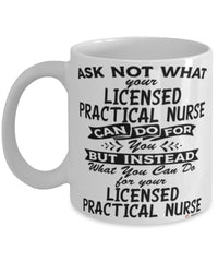 Funny Licensed Practical Nurse Mug Ask Not What Your LPN Can Do For You Coffee Cup 11oz 15oz White