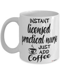 Funny Licensed Practical Nurse Mug Instant Licensed Practical Nurse Just Add Coffee Cup White