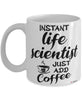 Funny Life Scientist Mug Instant Life Scientist Just Add Coffee Cup White