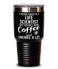 Funny Life Scientist Tumbler Never Trust A Life Scientist That Doesn't Drink Coffee and Swears A Lot 30oz Stainless Steel Black