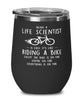 Funny Life Scientist Wine Glass Being A Life Scientist Is Easy It's Like Riding A Bike Except 12oz Stainless Steel Black