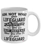 Funny Lifeguard Mug Ask Not What Your Lifeguard Can Do For You Coffee Cup 11oz 15oz White