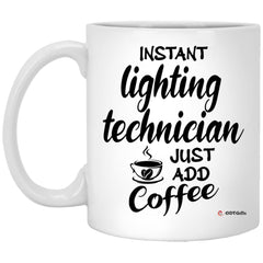 Funny Lighting Technician Mug Instant Lighting Technician Just Add Coffee Cup 11oz White XP8434