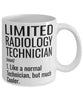 Funny Limited Radiology Technician Mug Like A Normal Technician But Much Cooler Coffee Cup 11oz 15oz White