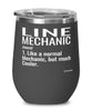 Funny Line Mechanic Wine Glass Like A Normal Mechanic But Much Cooler 12oz Stainless Steel Black