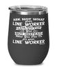 Funny Line Worker Wine Glass Ask Not What Your Line Worker Can Do For You 12oz Stainless Steel Black