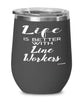 Funny Line Worker Wine Glass Life Is Better With Line Workers 12oz Stainless Steel Black