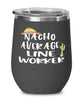 Funny Line Worker Wine Tumbler Nacho Average Line Worker Wine Glass Stemless 12oz Stainless Steel