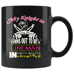 Funny Lineman Mug My Knight In Shining Armor Turns Out To 11oz Black Coffee Mugs