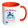 Funny Lineman Mug My Knight In Shining Armor White 11oz Accent Coffee Mugs