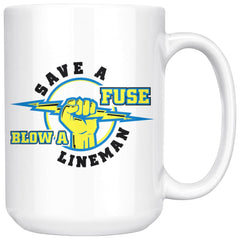 Funny Lineman Mug Save A Fuse Blow A Lineman 15oz White Coffee Mugs