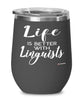 Funny Linguist Wine Glass Life Is Better With Linguists 12oz Stainless Steel Black