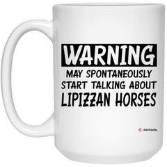 Funny Lipizzan Horse Mug Warning May Spontaneously Start Talking About Lipizzan Horses Coffee Cup 15oz White 21504