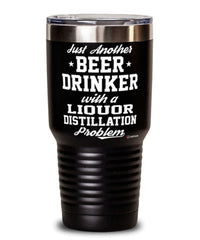 Funny Liquor Distillation Tumbler Just Another Beer Drinker With A Liquor Distillation Problem 30oz Stainless Steel Black