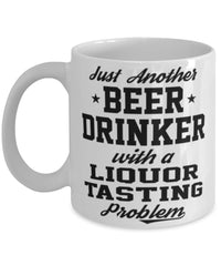 Funny Liquor Tasting Mug Just Another Beer Drinker With A Liquor Tasting Problem Coffee Cup 11oz White