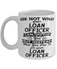 Funny Loan Officer Mug Ask Not What Your Loan Officer Can Do For You Coffee Cup 11oz 15oz White