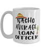 Funny Loan Officer Mug Nacho Average Loan Officer Coffee Cup 15oz White