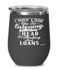 Funny Loan Officer Wine Glass I May Look Like I'm Listening But In My Head I'm Thinking About Loans 12oz Stainless Steel Black