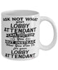 Funny Lobby Attendant Mug Ask Not What Your Lobby Attendant Can Do For You Coffee Cup 11oz 15oz White