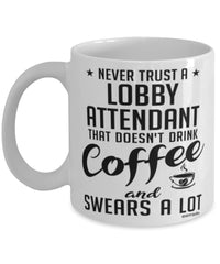 Funny Lobby Attendant Mug Never Trust A Lobby Attendant That Doesn't Drink Coffee and Swears A Lot Coffee Cup 11oz 15oz White