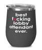 Funny Lobby Attendant Wine Glass B3st F-cking Lobby Attendant Ever 12oz Stainless Steel Black