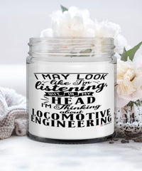 Funny Locomotive Engineer Candle I May Look Like I'm Listening But In My Head I'm Thinking About Locomotive Engineering 9oz Vanilla Scented Candles Soy Wax