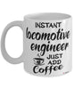 Funny Locomotive Engineer Mug Instant Locomotive Engineer Just Add Coffee Cup White