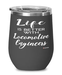 Funny Locomotive Engineer Wine Glass Life Is Better With Locomotive Engineers 12oz Stainless Steel Black
