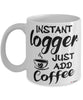 Funny Logger Mug Instant Logger Just Add Coffee Cup White