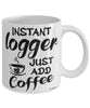 Funny Logger Mug Instant Logger Just Add Coffee Cup White