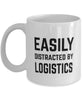 Funny Logistician Mug Easily Distracted By Logistics Coffee Mug 11oz White