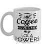 Funny Lola Mug Coffee Gives Me My Lola Powers Coffee Cup 11oz 15oz White