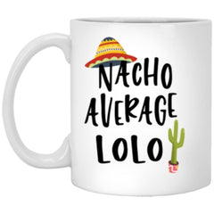 Funny Lolo Mug Gift Nacho Average Lolo Coffee Cup 11oz White XP8434