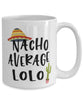 Funny Lolo Mug Nacho Average Lolo Coffee Cup 15oz White