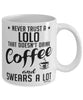 Funny Lolo Mug Never Trust A Lolo That Doesn't Drink Coffee and Swears A Lot Coffee Cup 11oz 15oz White
